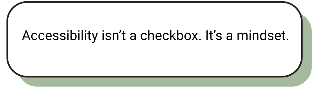 Textbox: accessibility isn’t a checkbox. It’s a mindset.
